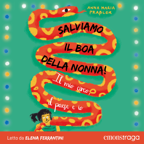 Salviamo il boa della nonna. Il mio circo, il paese e io